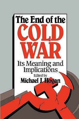 The End of the Cold War Its Meaning and Implications Hogan Paperback