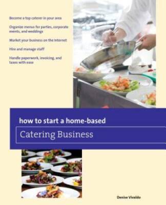 How to Start a Home-based Catering Business (Home-Based Business Series) - GOOD