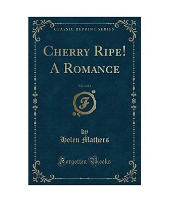 Cherry Ripe! A Romance, Vol. 3 of 3 [Classic Reprint], Helen Mathers