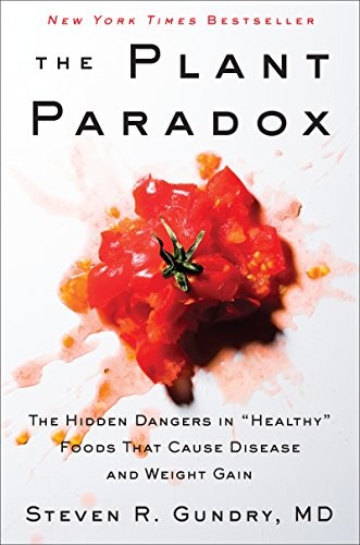 The Plant Paradox: The Hidden Dangers in ""Healthy""... - Gundry  MD, Dr. Steve...