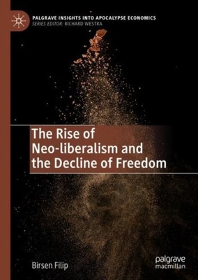 Filip - Rise of Neo-liberalism and the Decline of Freedom - New hardba - X555z