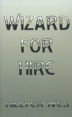 Wizard for Hire By Hillyer Ives - New Copy - 9780759603363