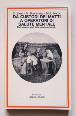 VON WÄCHTERN DER VERRÜCKTEN ZU OPERATOREN FÜR PSYCHISCHE GESUNDHEIT, AA VV, Franco Angeli 1984.