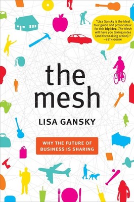The Mesh: Why the Future of Business Is Sharing - hardcover Gansky, Lisa