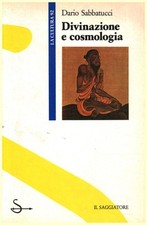Divinazione e cosmologia - Dario Sabbatucci (Il Saggiatore) [1989]