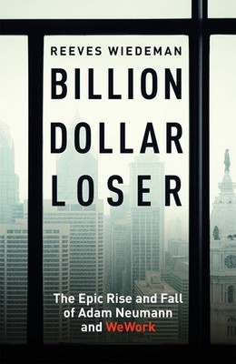 Billion Dollar Loser: The Epic Rise and Fall of WeWork: The Sunday Times Busines