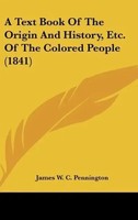 James W. C. Pennington | A Text Book Of The Origin And History, Etc. Of The...