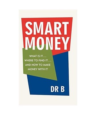 Smart Money: What Is It.... Where to Find It.... and How to Make Money with It: 