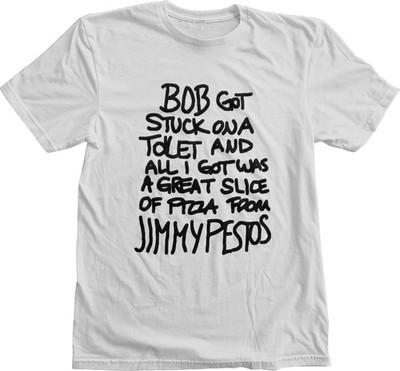 Bob Got Stuck On A Toilet & All I Got Was Pizza From Jimmy Pestos TShirt Burgers