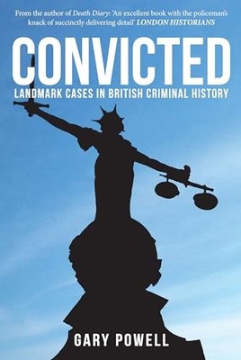 Convicted: Landmark Cases in British C..., Powell, Gary