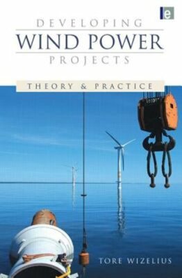 Developing Wind Power Projects: Theory and Practice by Tore Wizelius: New