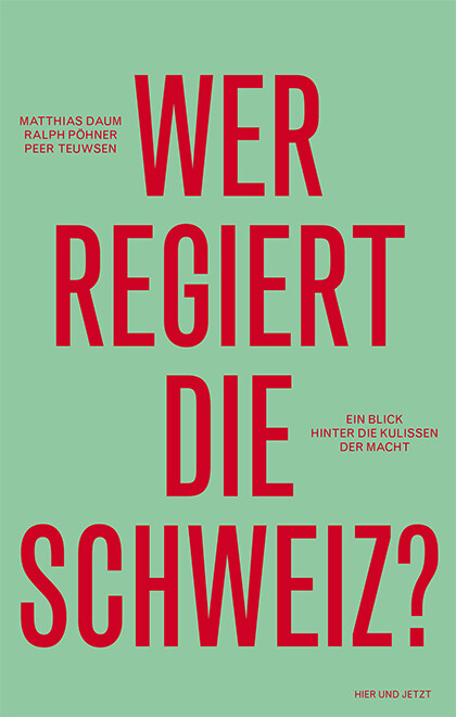 Thumbnail - Matthias Daum; Ralph Pöhner; Peer Teuwsen / Wer Regiert Die Schweiz?