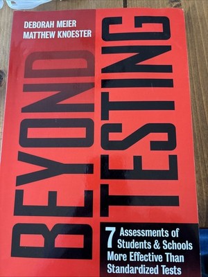Beyond Testing : Seven Assessments of Students and Schools More Effective...