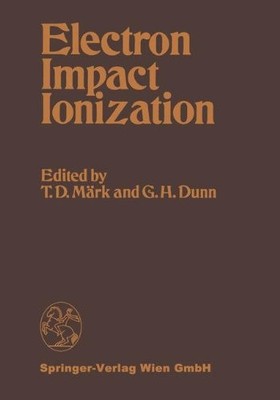 ELECTRON IMPACT IONIZATION By T D Mark & G H Dunn **BRAND NEW**