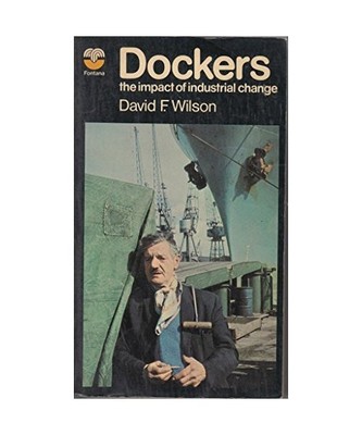 Dockers: The impact of industrial change, David F. Wilson [Autor]