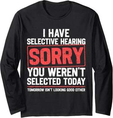 I Have Selective Hearing Funny Sarcastic Grandpa Joke Long Sleeve T-Shirt