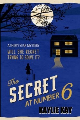 The Secret at Number 6: A thirty year m..., Kay, Kaylie