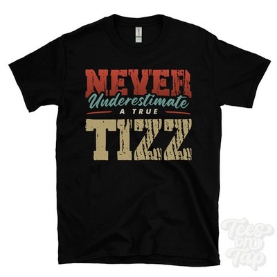 NEVER UNDERIMATE A TRUE TIZZ T-SHIRT - Wear Your Name Proudly