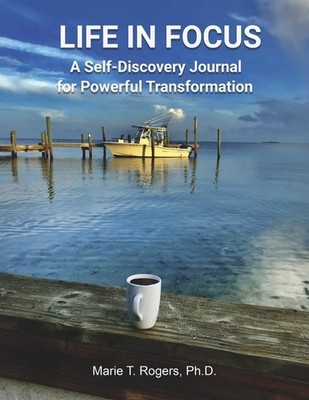LIFE IN FOCUS: A Self-Discovery Journal for Powerful Transformation - by Rogers