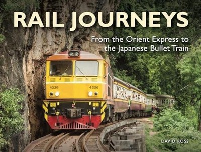 Rail Journeys: From the Orient Express to the Japanese Bullet Train by David Ros