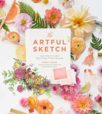The Artful Sketch: Learn How to Create Step-By-Step Artistic Drawings by Phan