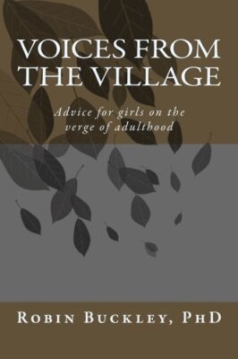Voices from the Village: Advice for girls on the verge of adulthood, Buckley-,