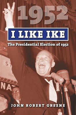 I Like Ike: The Presidential Election of 1952 by John Robert Greene (Sealed)