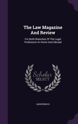 Anonymous - Law Magazine And Review  For Both Branches Of The Legal Pr - X555z