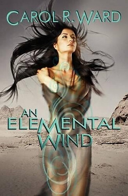 An Elemental Wind By Carol R Ward - New Copy - 9781937477950