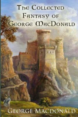 The Collected Fantasy Of George Macdonald