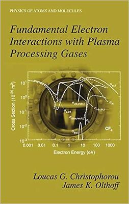 Fundamental Electron Interactions with Plasma Processing Gases (Physics of At...