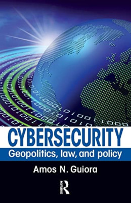Cybersecurity: Geopolitics, Law, and Policy - Paperback NEW Guiora, Amos N. 01/0