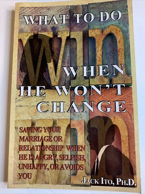 What to Do When He Won't Change Saving Your Marriage When He Is Angry Jack Ito