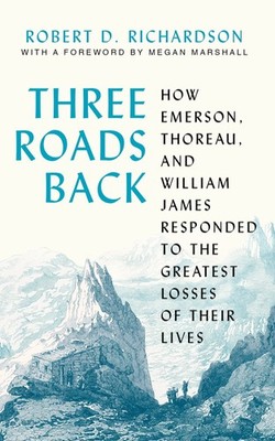 Three Roads Back: How Emerson, Thoreau, and William James Responded to the G...