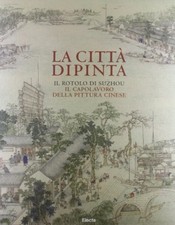 La città dipinta. Il rotolo di Suzhou, il capolavoro della pittura cinese (2...