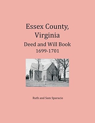 ESSEX COUNTY, VIRGINIA DEED AND WILL ABSTRACTS 1699-1701 By Ruth Sparacio & Sam