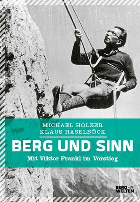 Berg und Sinn - Im Nachstieg von Viktor Frankl | Michael Holzer, Klaus Haselböck
