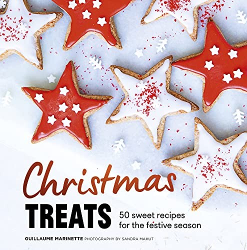 Christmas Treats: 50 Sweet Treats for the Festive Season By Guillaume Marinette