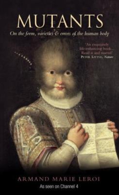 Mutants: On the Form, Varieties and Errors of the Human Body, Leroi, Armand Mari