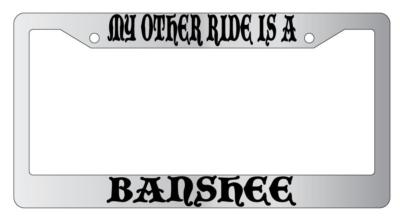 My Other Ride Is A Banshee Chrome License Plate Frame Fantasy | eBay