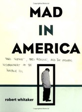 Mad In America Bad Science Bad Medicine And The Enduring Mistreatment Of The Mad In America Bad Science Bad Medicine And The Enduring Mistreatment Of The