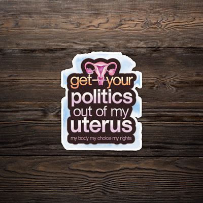 Get Your Politics Out of My Uterus Women's Rights Sticker #1100