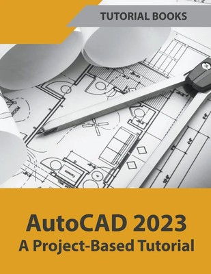 Tutorial Books | AutoCAD 2023 A Project-Based Tutorial | Taschenbuch | Englisch