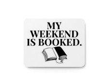 My Weekend Is Booked  Funny sign For Home or Office