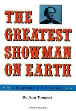 The Greatest Showman on Earth : A Biography of P. T. Barnum Ann T