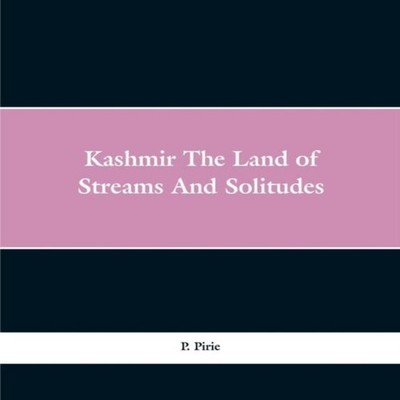 Kashmir the land of streams and solitudes P. Pirie Paperback Alph