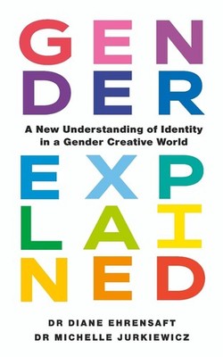 Gender Explained: A New Understanding of Identity in a Gender Creative World by 