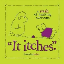 It Itches: A Stash of Knitting Cartoons - Hardcover By Habit, Franklin - GOOD