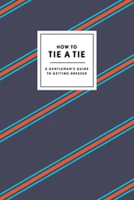 How to Tie a Tie: A Gentleman's Guide to Getting Dressed by Potter Gift (English