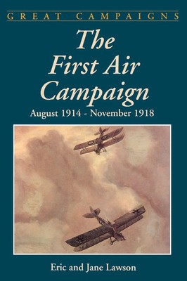 The First Air Campaign August 1914- November 1918 Eric Lawson (u. a.) Buch 2002